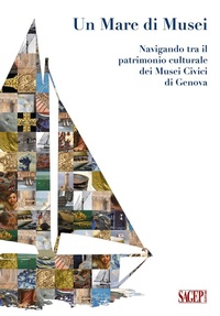 Abbildung von: Un mare di Musei. Navigando tra il patrimonio culturale dei musei civici di Genova - Collana di educazione e mediazione del patrimonio culturale dei musei civici di Genova;SAGEP