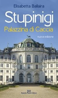 Abbildung von: Stupinigi. Palazzina di caccia - Daniela Piazza Editore