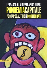 Abbildung von: Pandemia capitale. Postapocalittici & disintegrati - Manifestolibri