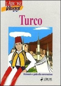 Abbildung von: Turco. Dizionario e guida alla conversazione - Guide alla conversazione;L'Airone Editrice Roma