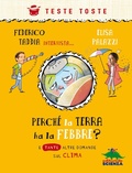 Cover: Perch&eacute; la terra ha la febbre? E tante altre domande sul clima - Teste toste;Editoriale Scienza