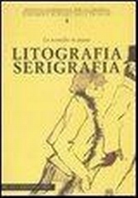 Abbildung von: Litografia serigrafia. Le tecniche in piano - Lineamenti di storia delle tecniche;De Luca Editori d'Arte