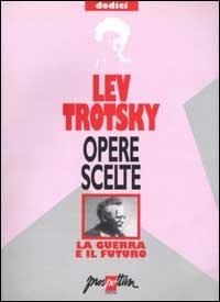 Abbildung von: La guerra e il futuro - Opere scelte di Lev Trotsky;Prospettiva