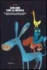 Abbildung von: Giocare con la musica. 95 giochi musicali per insegnanti, educatori, genitori e per divertirsi con gli amici - Materiali per l'educazione;Erickson