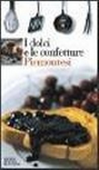Abbildung von: I dolci e le confetture piemontesi - Sensus. Enologia e cultura culinaria;L'Artistica Editrice