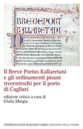 Cover: Il Breve Portus Kallaretani e gli ordinamenti pisani trecenteschi per il porto di Cagliari - Centro di studi filologici sardi;Edizioni Della Torre