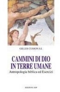 Abbildung von: Cammini di Dio in terre umane. Antropologia biblica ed esercizi - Esercizi spirituali. Studi;Apostolato della Preghiera