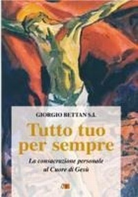 Abbildung von: Tutto tuo per sempre. La consacrazione personale al Cuore di Gesù - Propaganda;Apostolato della Preghiera