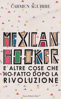 Abbildung von: Mexican Hooker e altre cose che ho fatto dopo la rivoluzione - Nuova Editrice Berti