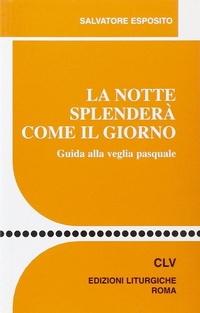 Abbildung von: La notte splenderà come il giorno. Guida alla veglia pasquale - Sussidi liturgico-pastorali;CLV