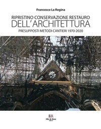 Abbildung von: Ripristino conservazione restauro dell'architettura. Presupposti metodi cantieri 1970-2020 - De Rosa