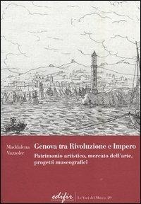 Abbildung von: Genova tra Rivoluzione e Impero. Patrimonio artistico, mercato dell'arte, progetti museografici - Le voci del museo;EDIFIR