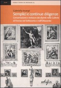 Abbildung von: Semplici e continue diligenze. Conservazione e restauro dei dipinti nelle Gallerie di Firenze nel Settecento e nell'Ottocento - Storia e teoria del restauro;EDIFIR