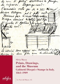 Abbildung von: Prints, drawings, and the museum. Gabinetti disegni e stampe in Italy, 1861-1909 - Le voci del museo;EDIFIR