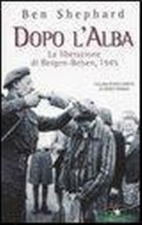 Abbildung von: Dopo l'alba. La liberazione di Bergen-Belsen, 1945 - Collana storica;Corbaccio