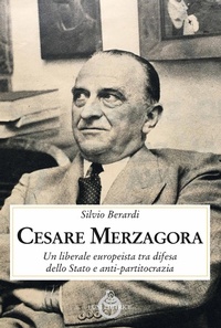 Abbildung von: Cesare Merzagora. Un liberale europeista tra difesa dello Stato e anti-partitocrazia - Contemporanea;Luni Editrice