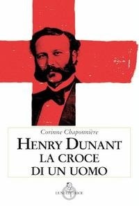 Abbildung von: Henry Dunant. La croce di un uomo - Contemporanea;Luni Editrice