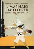 Cover: Il marinaio Carlo Oletti. Pioniere del judo in Italia - Le vie dell'armonia;Luni Editrice