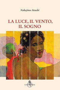 Abbildung von: La luce, il vento, il sogno - Arcipelago Giappone;Luni Editrice