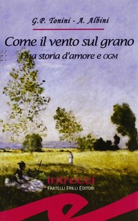 Abbildung von: Come il vento sul grano. Una storia d'amore e OGM - Tascabili. Intrecci;Frilli