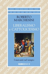 Abbildung von: Liberalismo e cattolicesimo. I mercanti nel tempio - Argomenti;SugarCo