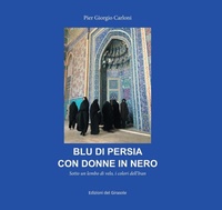 Abbildung von: Blu di Persia con donne in nero. Sotto un lembo di velo, i colori dell'Iran - Gaia Musa;Edizioni del Girasole