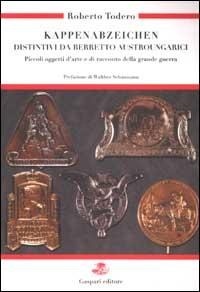 Abbildung von: Kappenabzeichen. Distintivi da berretto austroungarici. Piccoli oggetti d'arte e di racconto della grande guerra. Ediz. italiana e tedesca - Guerra e collezionismo;Gaspari