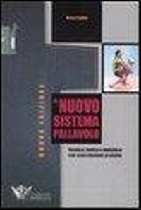 Abbildung von: Il nuovo sistema pallavolo. Tecnica, tattica e didattica con esercitazioni pratiche - Volley collection;Calzetti Mariucci