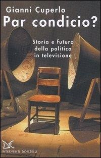 Abbildung von: Par condicio? Storia e futuro della politica in televisione - Interventi;Donzelli