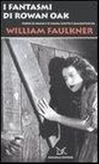 Abbildung von: I fantasmi di Rowan Oak. Storie di sogno e di paura scritte e raccontate da William Faulkner - Donzelli