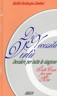 Abbildung von: Di necessità virtù. Desideri per tutte le stagioni. Piatti unici per ogni mese - Biblos