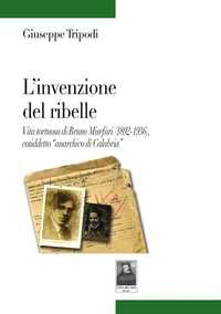Abbildung von: L' invenzione del ribelle. Vita tortuosa di Bruno Misefari (1892-1936), cosiddetto «anarchico di Calabria» - Tracce;Città del Sole Edizioni