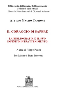 Abbildung von: Il coraggio di sapere. La bibliografia e il suo infinito intrattenimento - Bibliografia bibliologia biblioteconomia;Vecchiarelli