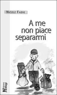 Abbildung von: A me non piace separarmi - Professione genitore;Magi Edizioni
