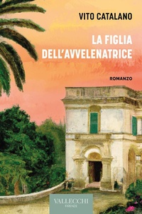 Abbildung von: La figlia dell'avvelenatrice - Narrativa;Vallecchi Firenze