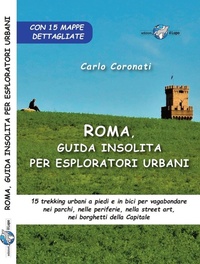 Abbildung von: Roma, guida insolita per esploratori urbani. 15 trekking urbani a piedi e in bici per vagabondare nei parchi, nelle periferie, nella street art, nei borghetti della Capitale - Il Lupo