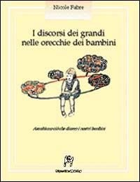 Abbildung von: I discorsi dei grandi nelle orecchie dei bambini. Ascoltiamo ciò che dicono i nostri bambini - Psicologia infantile;Magi Edizioni