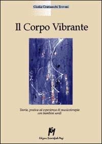 Abbildung von: Il corpo vibrante. Teoria, pratica ed esperienze di musicoterapia con i bambini sordi - Educazione e rieducazione;Magi Edizioni