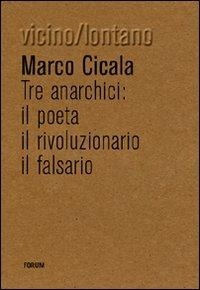 Abbildung von: Tre anarchici. Il poeta, il rivoluzionario, il falsario - Vicino/lontano;Forum Edizioni