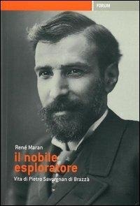 Abbildung von: Il nobile esploratore. Vita di Pietro Savorgnan di Brazzà - Forum Edizioni