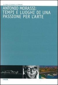 Abbildung von: Antonio Morassi: tempi e luoghi di una passione per l'arte - Forum Edizioni