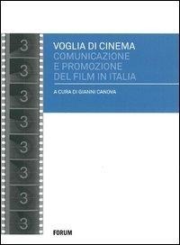 Abbildung von: Voglia di cinema. Comunicazione e promozione del film in Italia - Cinema;Forum Edizioni