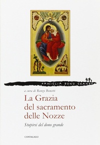 Abbildung von: La grazia del sacramento delle nozze. Stupirsi del dono grande - Famiglia dono grande;Cantagalli
