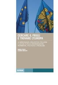 Abbildung von: Cercare il Friuli e trovare l'Europa. La minoranza linguistica friulana e la sua tutela: rivendicazioni, normative, politiche e problemi - Tracce. Itinerari di ricerca;Forum Edizioni