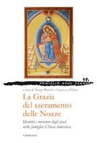 Abbildung von: La grazia del sacramento delle nozze. Identità e missione degli sposi nella famiglia: chiesa domestica - Famiglia dono grande;Cantagalli