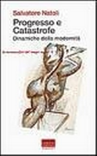 Abbildung von: Progresso e catastrofe. Dinamiche della modernità - La metamorfosi del tempo nuovo;Marinotti