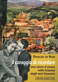 Abbildung von: Il coraggio di ricordare. Una storia d'amore nella Cosenza degli anni Sessanta - Progetto 2000