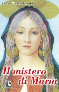 Abbildung von: Il mistero di Maria. Contemplato alla luce degli scritti di sr. Maria Chiara Scarabelli - Mariologia;Editrice Ancilla