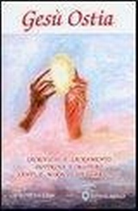 Abbildung von: Gesù ostia. Sacrificio e sacramento. Dottrina e mistero. Santi e miracoli eucaristici - Conoscenze religiose;Editrice Ancilla