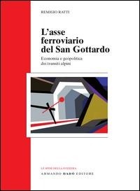 Abbildung von: L' asse ferroviario del san Gottardo. Economia e geopolitica dei transiti alpini - Le sfide della Svizzera;Armando Dadò Editore
